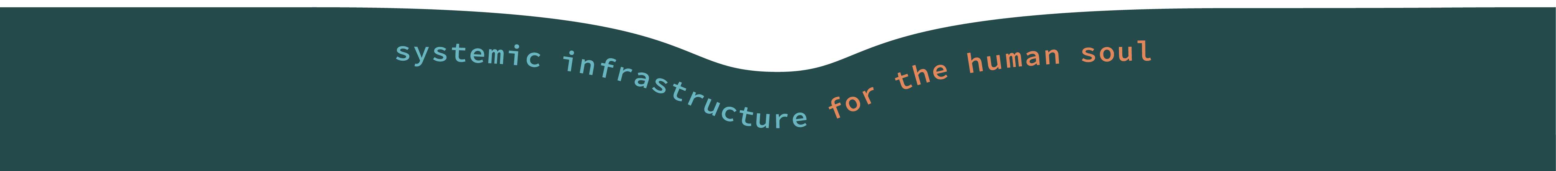 systemic infrastructure for the human soul
